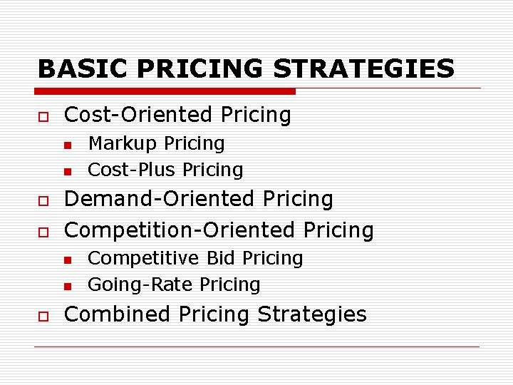 BASIC PRICING STRATEGIES o Cost-Oriented Pricing n n o o Demand-Oriented Pricing Competition-Oriented Pricing