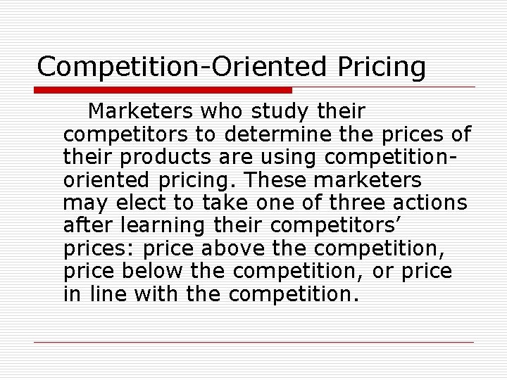 Competition-Oriented Pricing Marketers who study their competitors to determine the prices of their products
