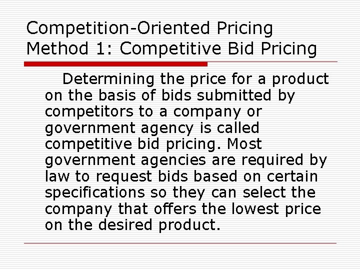 Competition-Oriented Pricing Method 1: Competitive Bid Pricing Determining the price for a product on