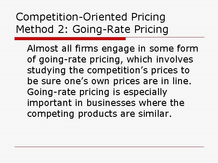 Competition-Oriented Pricing Method 2: Going-Rate Pricing Almost all firms engage in some form of