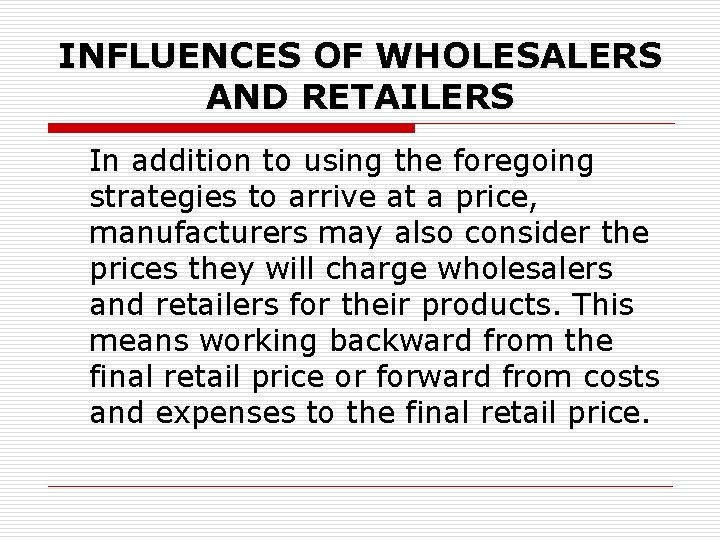 INFLUENCES OF WHOLESALERS AND RETAILERS In addition to using the foregoing strategies to arrive