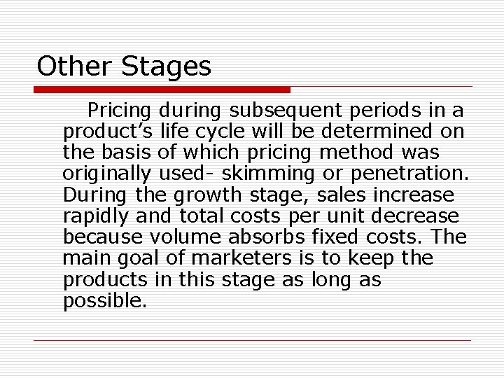Other Stages Pricing during subsequent periods in a product’s life cycle will be determined