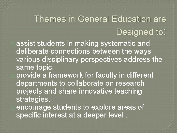 Themes in General Education are Designed to: � assist students in making systematic and