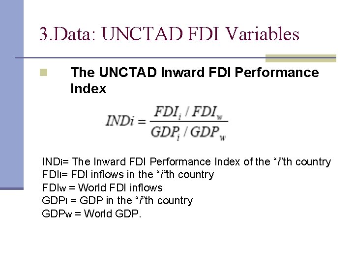 3. Data: UNCTAD FDI Variables n The UNCTAD Inward FDI Performance Index INDi= The 3. Data: UNCTAD FDI Variables n The UNCTAD Inward FDI Performance Index INDi= The