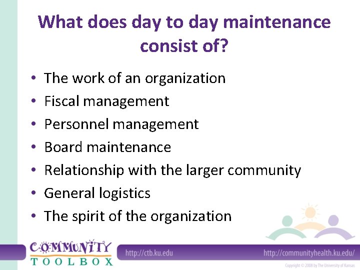 What does day to day maintenance consist of? • • The work of an