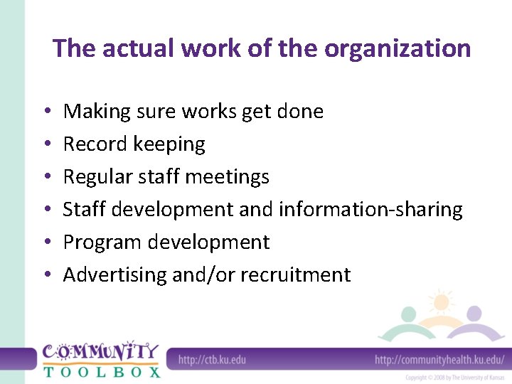 The actual work of the organization • • • Making sure works get done