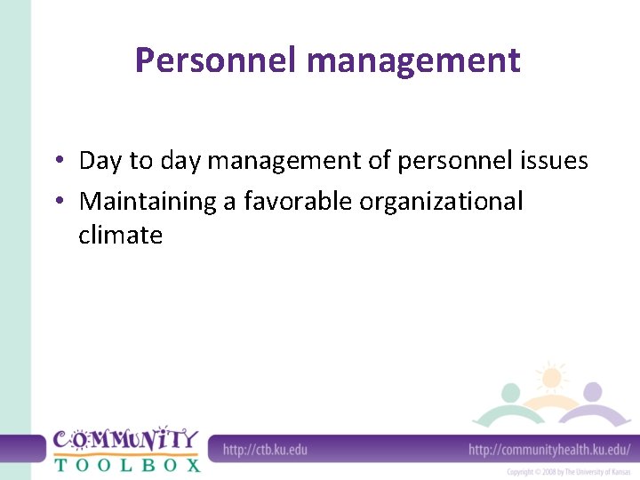 Personnel management • Day to day management of personnel issues • Maintaining a favorable