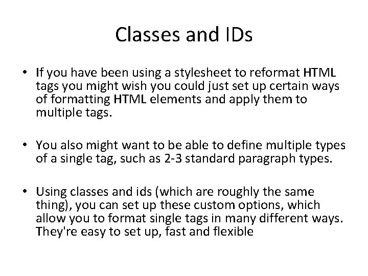 Classes and IDs • If you have been using a stylesheet to reformat HTML