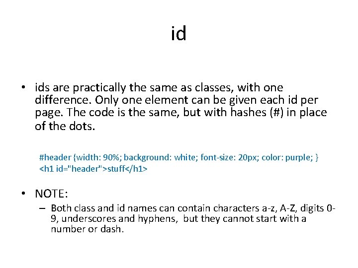 id • ids are practically the same as classes, with one difference. Only one