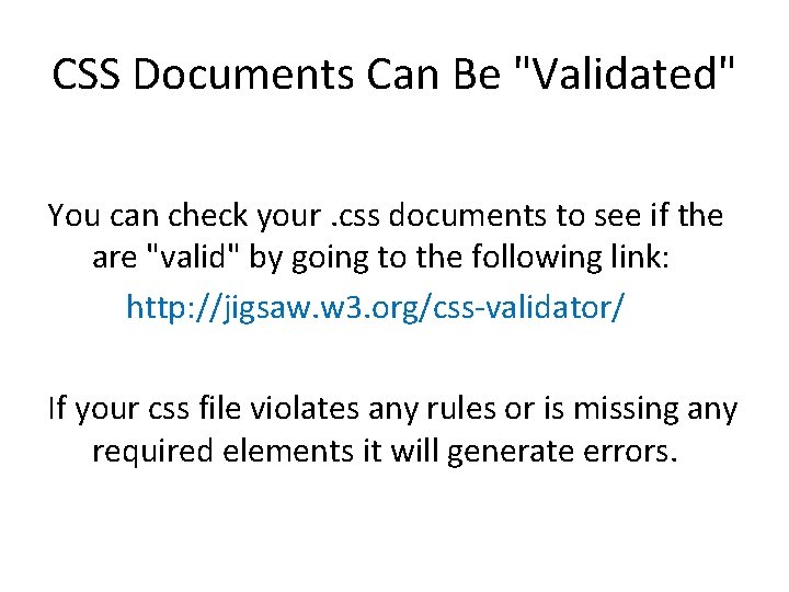 CSS Documents Can Be "Validated" You can check your. css documents to see if