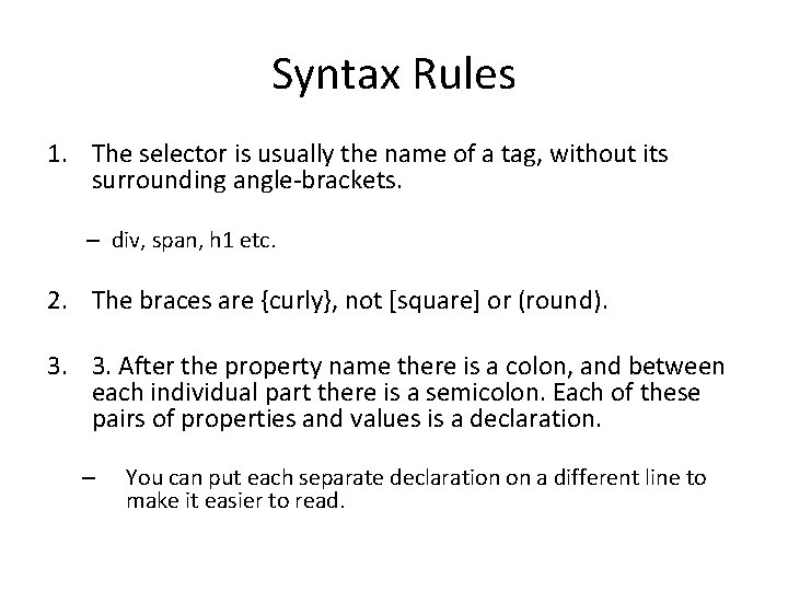Syntax Rules 1. The selector is usually the name of a tag, without its
