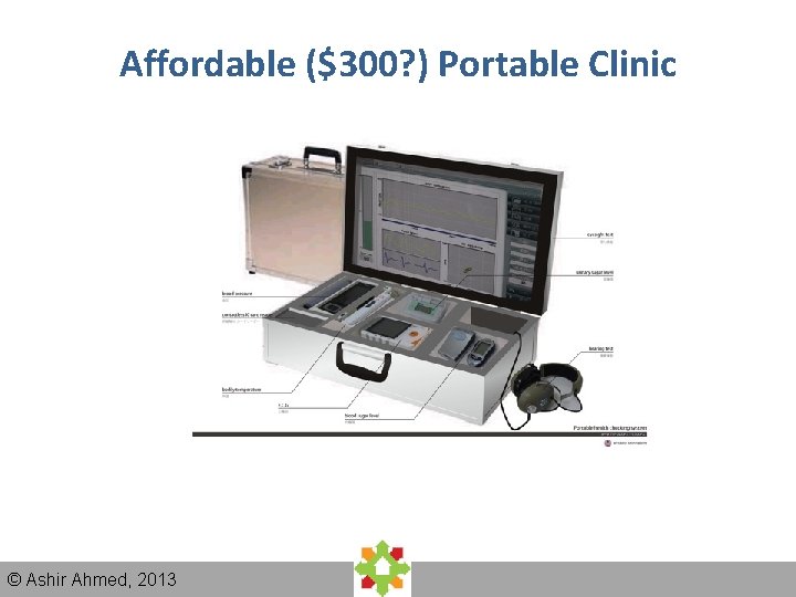 Affordable ($300? ) Portable Clinic © Ashir Ahmed, 2013 Affordable ($300? ) Portable Clinic © Ashir Ahmed, 2013