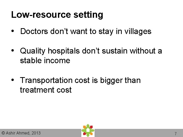 Low-resource setting • Doctors don’t want to stay in villages • Quality hospitals don’t Low-resource setting • Doctors don’t want to stay in villages • Quality hospitals don’t