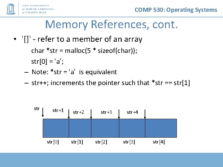 COMP 530: Operating Systems Memory References, cont. • ‘[]’ - refer to a member