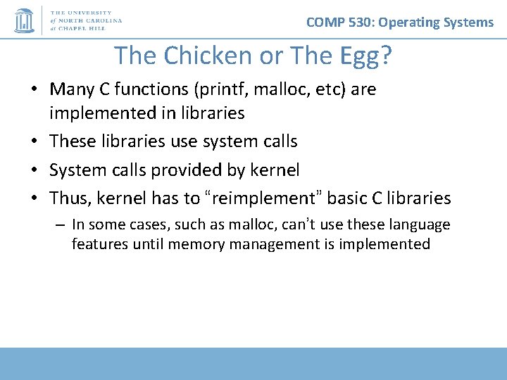 COMP 530: Operating Systems The Chicken or The Egg? • Many C functions (printf, COMP 530: Operating Systems The Chicken or The Egg? • Many C functions (printf,
