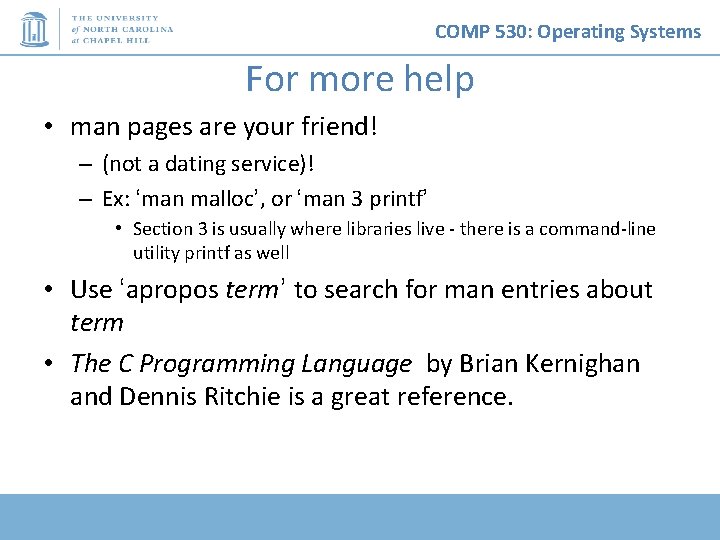 COMP 530: Operating Systems For more help • man pages are your friend! – COMP 530: Operating Systems For more help • man pages are your friend! –