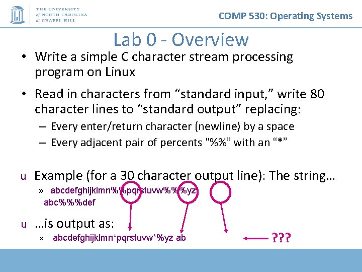 COMP 530: Operating Systems Lab 0 - Overview • Write a simple C character COMP 530: Operating Systems Lab 0 - Overview • Write a simple C character