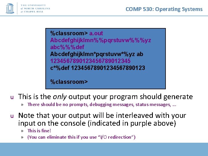 COMP 530: Operating Systems %classroom> a. out Abcdefghijklmn%%pqrstuvw%%%yz abc%%%def Abcdefghijklmn*pqrstuvw*%yz ab 123456789012345 c*%def 1234567890123 COMP 530: Operating Systems %classroom> a. out Abcdefghijklmn%%pqrstuvw%%%yz abc%%%def Abcdefghijklmn*pqrstuvw*%yz ab 123456789012345 c*%def 1234567890123