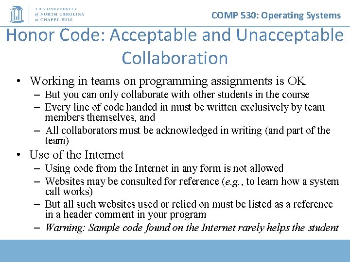 COMP 530: Operating Systems Honor Code: Acceptable and Unacceptable Collaboration • Working in teams COMP 530: Operating Systems Honor Code: Acceptable and Unacceptable Collaboration • Working in teams