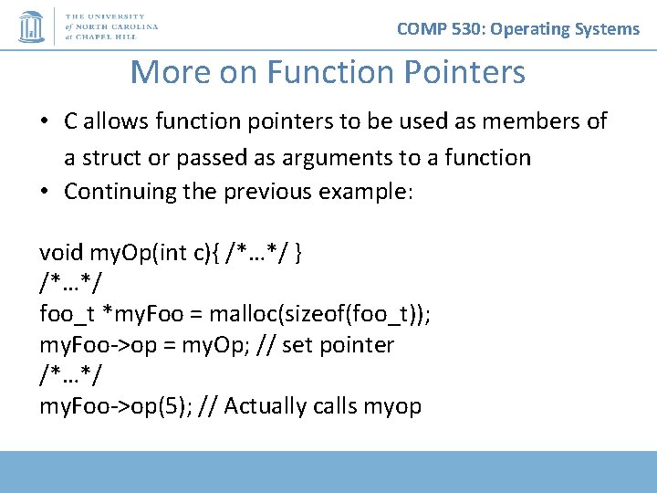 COMP 530: Operating Systems More on Function Pointers • C allows function pointers to COMP 530: Operating Systems More on Function Pointers • C allows function pointers to