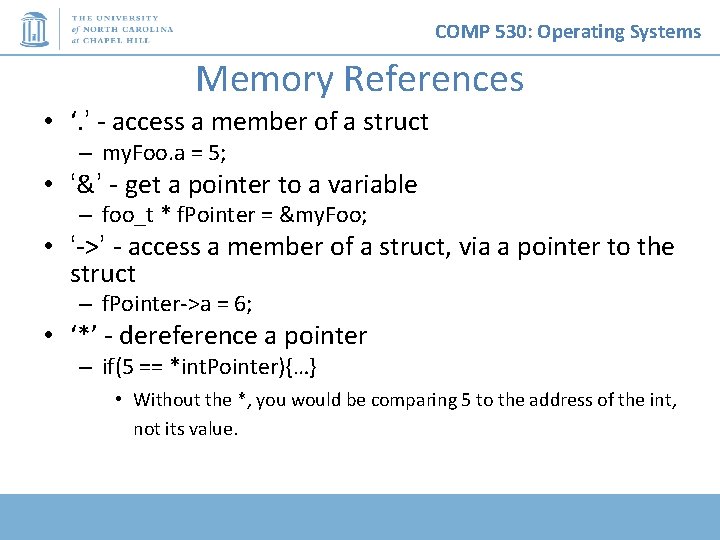 COMP 530: Operating Systems Memory References • ‘. ’ - access a member of COMP 530: Operating Systems Memory References • ‘. ’ - access a member of