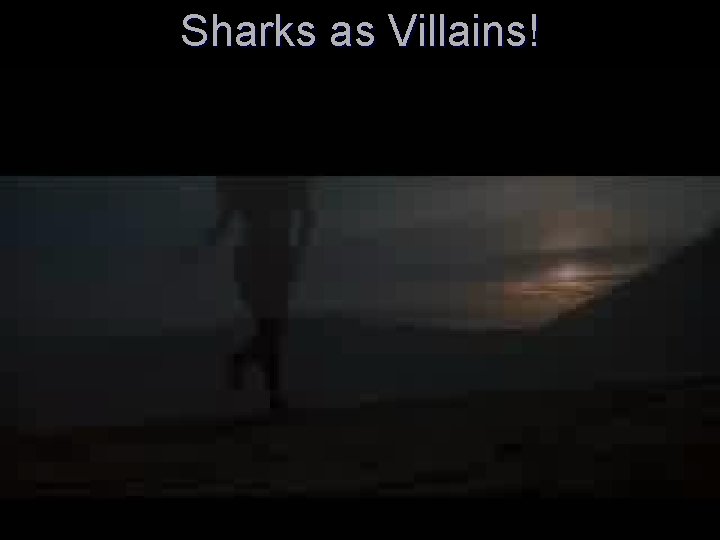 Sharks as Villains! 