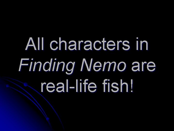 All characters in Finding Nemo are real-life fish! 