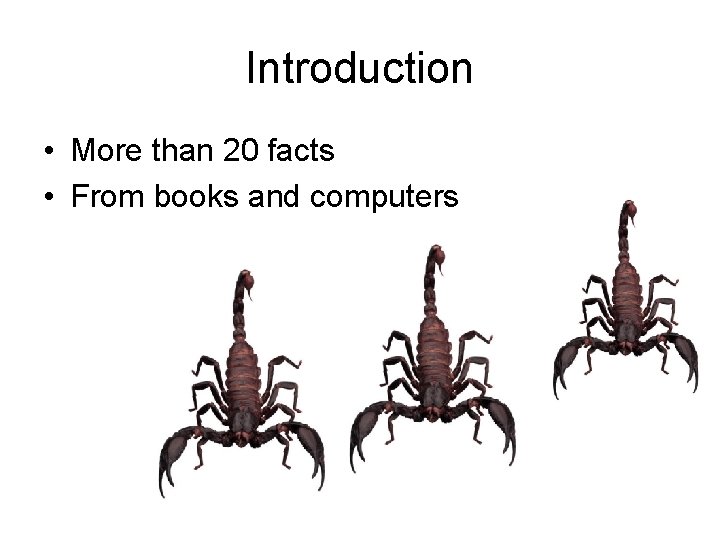 Introduction • More than 20 facts • From books and computers 