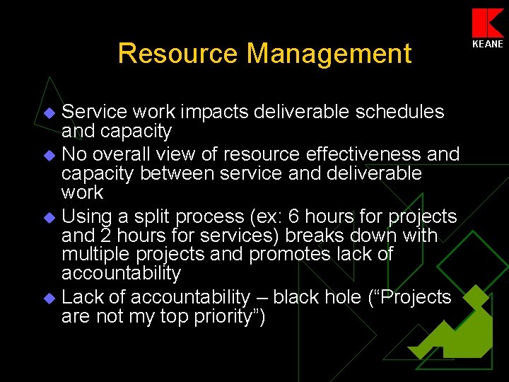 Resource Management Service work impacts deliverable schedules and capacity u No overall view of