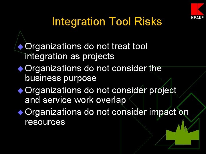 Integration Tool Risks u Organizations do not treat tool integration as projects u Organizations