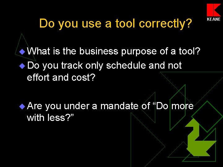 Do you use a tool correctly? u What is the business purpose of a