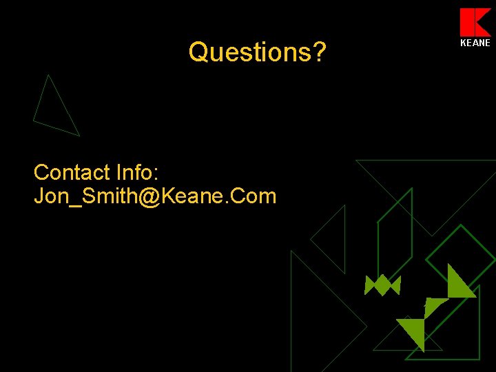 Questions? Contact Info: Jon_Smith@Keane. Com KEANE 
