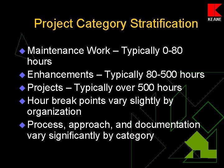 Project Category Stratification u Maintenance Work – Typically 0 -80 hours u Enhancements –