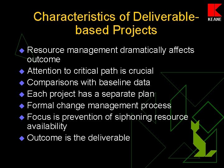 Characteristics of Deliverablebased Projects Resource management dramatically affects outcome u Attention to critical path