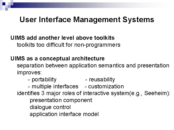 User Interface Management Systems UIMS add another level above toolkits too difficult for non-programmers