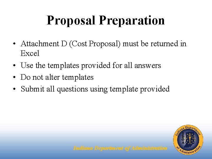 Proposal Preparation • Attachment D (Cost Proposal) must be returned in Excel • Use