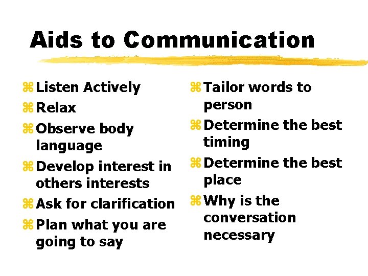 Aids to Communication z Listen Actively z Relax z Observe body language z Develop
