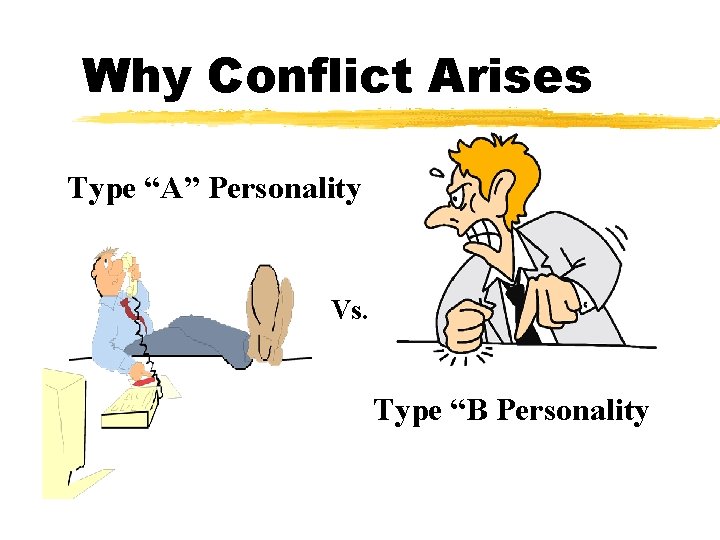 Why Conflict Arises Type “A” Personality Vs. Type “B Personality 