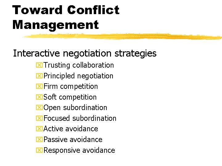 Toward Conflict Management Interactive negotiation strategies x. Trusting collaboration x. Principled negotiation x. Firm