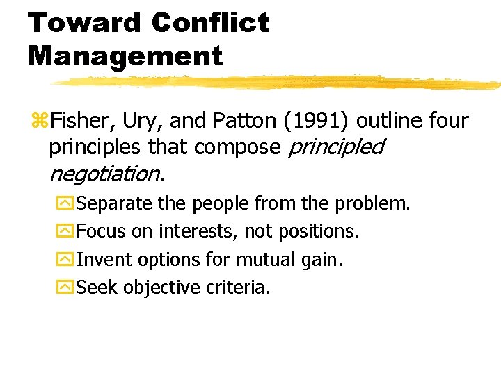 Toward Conflict Management z. Fisher, Ury, and Patton (1991) outline four principles that compose