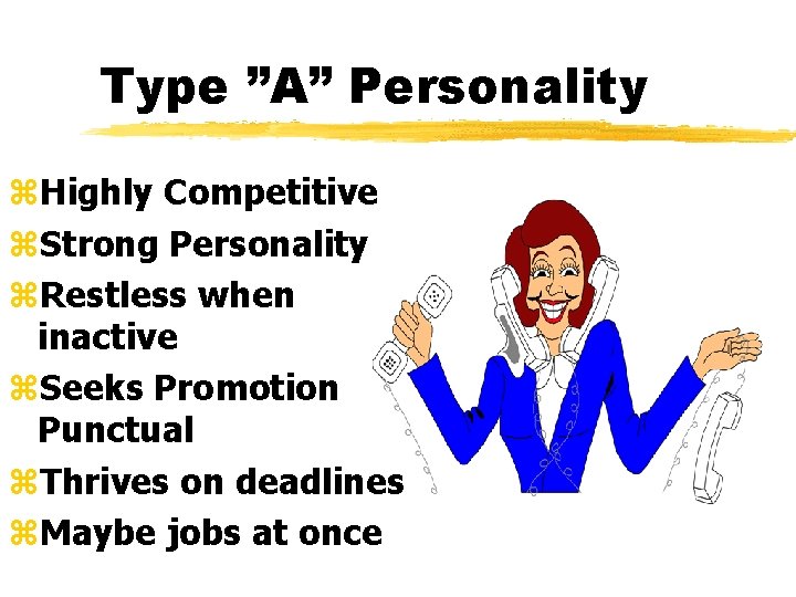 Type ”A” Personality z. Highly Competitive z. Strong Personality z. Restless when inactive z.