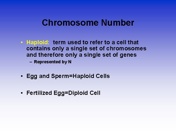 Chromosome Number • Haploid: term used to refer to a cell that contains only