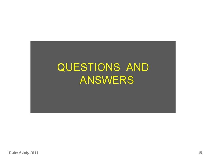 QUESTIONS AND ANSWERS Date: 5 July 2011 15 