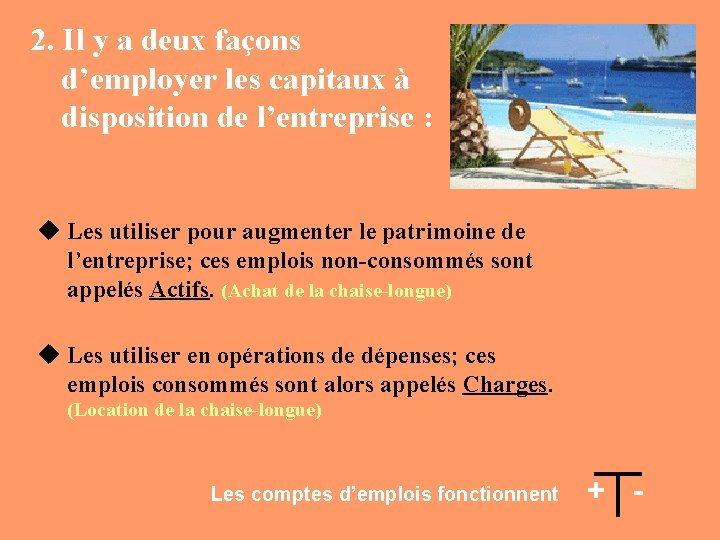 2. Il y a deux façons d’employer les capitaux à disposition de l’entreprise :