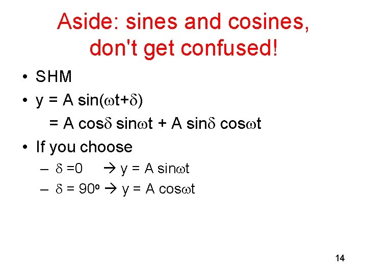 Aside: sines and cosines, don't get confused! • SHM • y = A sin( Aside: sines and cosines, don't get confused! • SHM • y = A sin(