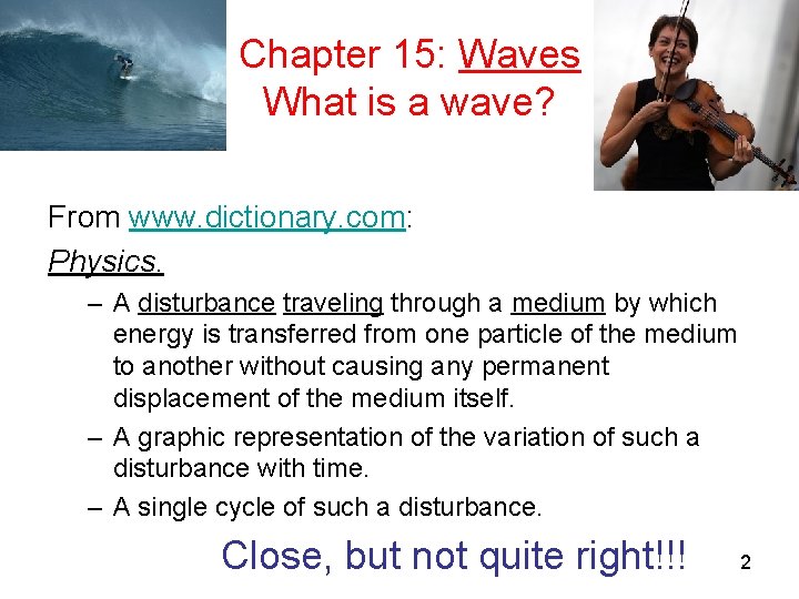 Chapter 15: Waves What is a wave? From www. dictionary. com: Physics. – A Chapter 15: Waves What is a wave? From www. dictionary. com: Physics. – A