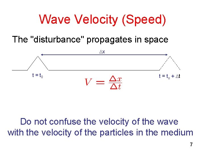 Wave Velocity (Speed) The "disturbance" propagates in space x t = t 0 t Wave Velocity (Speed) The "disturbance" propagates in space x t = t 0 t