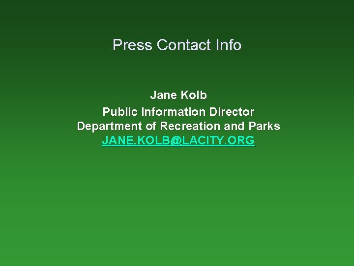 Press Contact Info Jane Kolb Public Information Director Department of Recreation and Parks JANE.