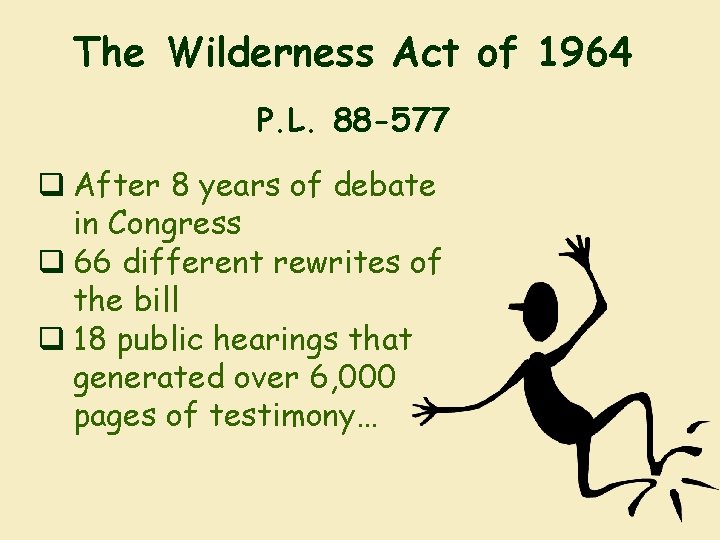 The Wilderness Act of 1964 P. L. 88 -577 q After 8 years of