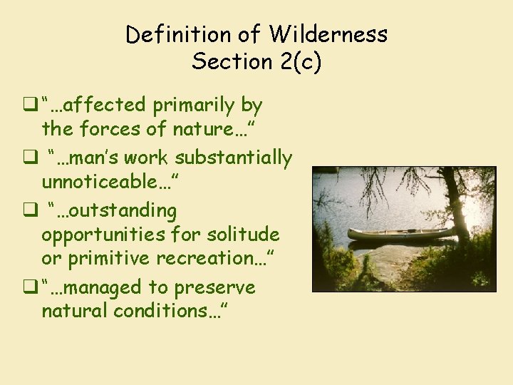 Definition of Wilderness Section 2(c) q “…affected primarily by the forces of nature…” q